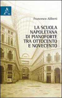 Copertina libro La scuola napoletana di pianoforte tra Ottocento e Novecento