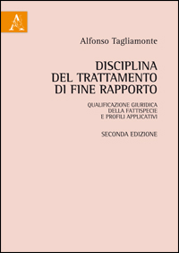 Copertina libro Disciplina del trattamento di fine rapporto: qualificazione giuridica della fattispecie e profili applicativi